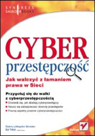 Cyberprzestępczość. Jak walczyć z łamaniem prawa w Sieci Debra Littlejohn Shinder, Ed Tittel &#040;Technical Editor&#041; - okladka książki