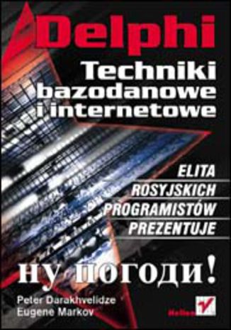 Delphi. Techniki bazodanowe i internetowe Peter Darakhvelidze, Eugene Markov - okladka książki