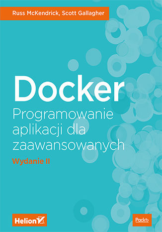 Docker. Programowanie aplikacji dla zaawansowanych. Wydanie II Russ McKendrick, Scott Gallagher - okladka książki