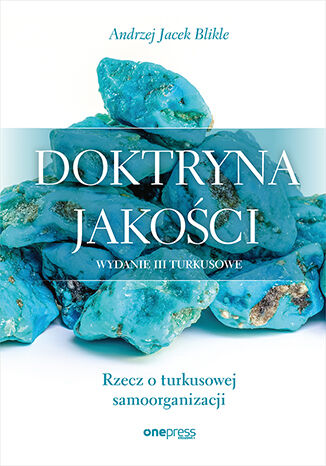 Doktryna jakości. Rzecz o turkusowej samoorganizacji. Wydanie III  Andrzej Jacek Blikle - okladka książki