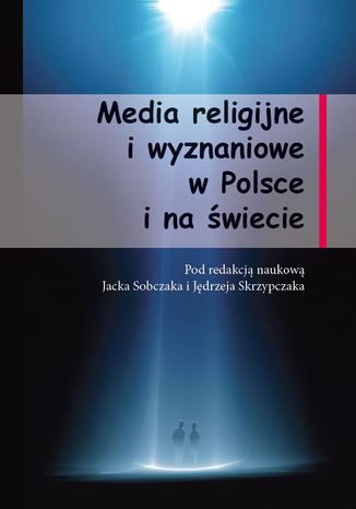 Media religijne i wyznaniowe  w Polsce i na świecie Jacek Sobczak, Jędrzej Skrzypczak - okladka książki