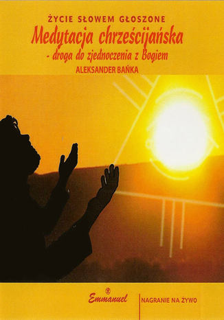 Medytacja chrześcijańska - droga do zjednoczenia z Bogiem Aleksander Bańka - okladka książki