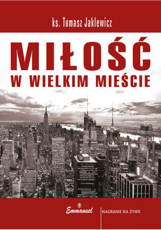 Miłość w wielkim mieście ks. Tomasz Jaklewicz - okladka książki