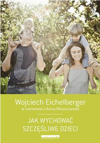 Jak wychować szczęśliwe dzieci Wojciech Eichelberger - okladka książki