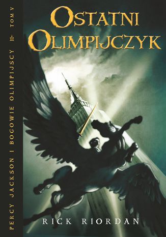 Ostatni Olimpijczyk. Tom V Percy Jackson i Bogowie Olimpijscy Rick Riordan - okladka książki