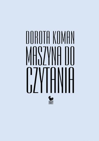 Maszyna do czytania Dorota Koman - okladka książki
