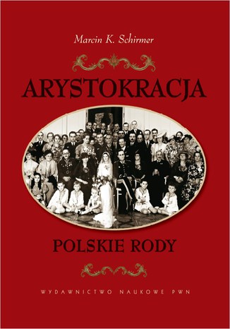 Arystokracja Polskie rody Marcin K. Schirmer - okladka książki