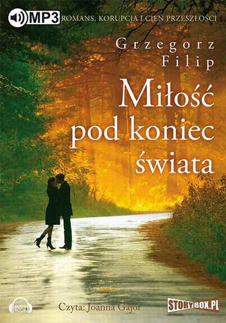 Miłość pod koniec świata Grzegorz Filip - okladka książki