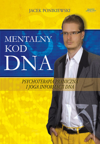 Mentalny kod DNA. Psychoterapia praniczna i joga informacji DNA Jacek Ponikiewski - okladka książki