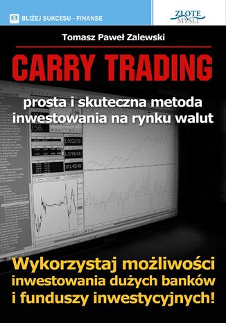 Carry Trading. Wykorzystaj możliwości inwestowania dużych banków i funduszy inwestycyjnych! Tomasz Paweł Zalewski - okladka książki