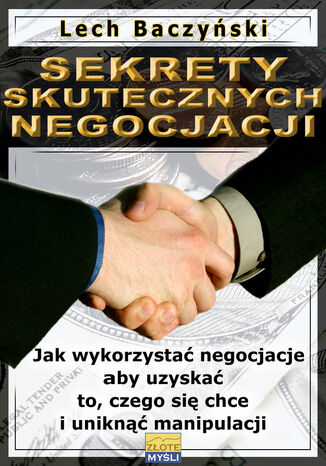 Sekrety skutecznych negocjacji. Jak wykorzystać negocjacje aby uzyskać to, czego się chce i uniknąć manipulacji Lech Baczyński - okladka książki