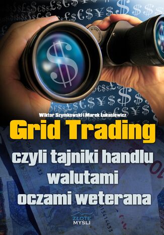 Grid Trading. czyli tajniki handlu walutami oczami weterana Wiktor Szymkowski, Marek Łukasiewicz - okladka książki