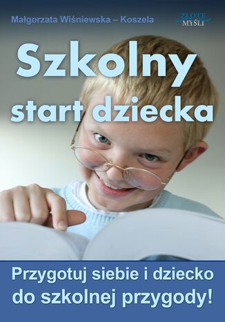 Szkolny start dziecka. Szkolny start dziecka Małgorzata Wiśniewska-Koszela - okladka książki