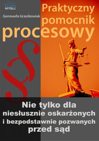 Praktyczny pomocnik procesowy. Nie tylko dla niesłusznie oskarżonych i bezpodstawnie pozwanych przez sąd Genowefa Grześkowiak - okladka książki