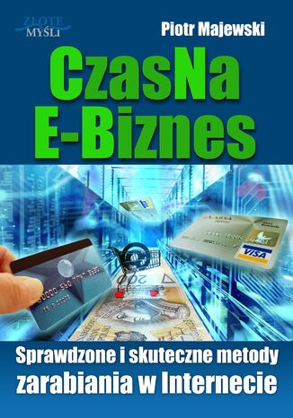 CzasNaE-Biznes. Sprawdzone i skuteczne metody zarabiania w Internecie Piotr Majewski - okladka książki
