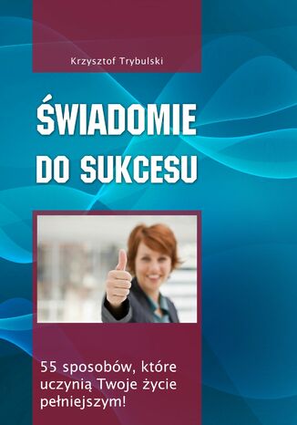 Świadomie do sukcesu Krzysztof Trybulski - okladka książki