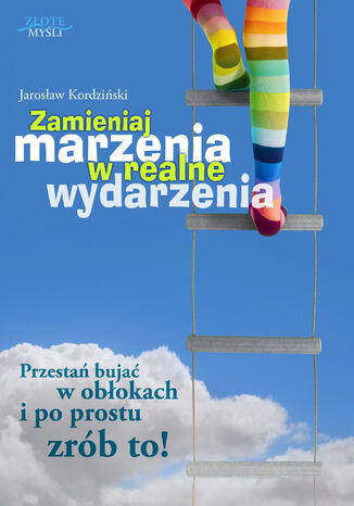 Zamieniaj marzenia w realne wydarzenia Jarosław Kordziński - okladka książki