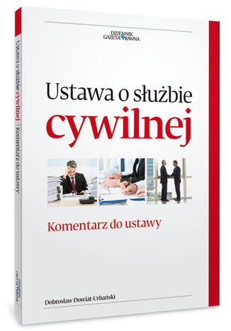 Ustawa o służbie cywilnej. Komentarz do zmian w ustawie Dobrosław Dowiat-Urbański - okladka książki