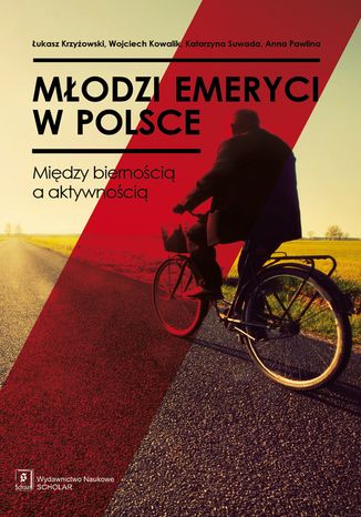 Młodzi emeryci w Polsce. Między biernością a aktywnością Łukasz Krzyżowski, Wojciech Kowalik, Katarzyna Suwada, Anna Pawlina - okladka książki