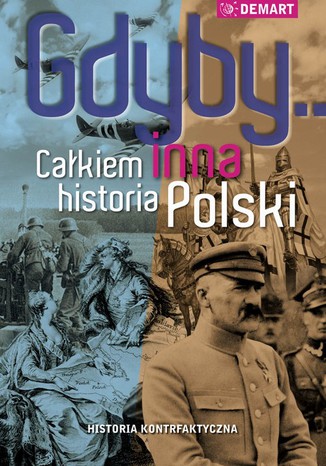 Gdyby... Całkiem inna historia Polski Praca zbiorowa - okladka książki