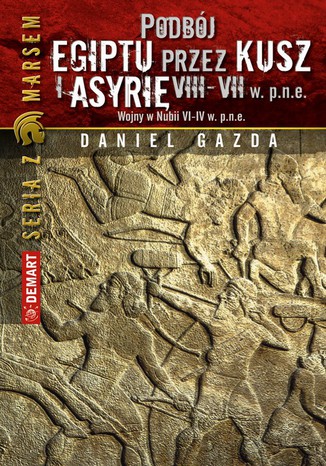 Podbój Egiptu przez Kusz i Asyrię w VIII-VII w. p.n.e Daniel Gazda - okladka książki