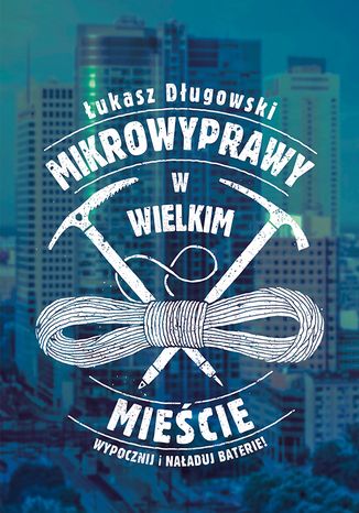Mikrowyprawy w wielkim mieście Łukasz Długowski - okladka książki