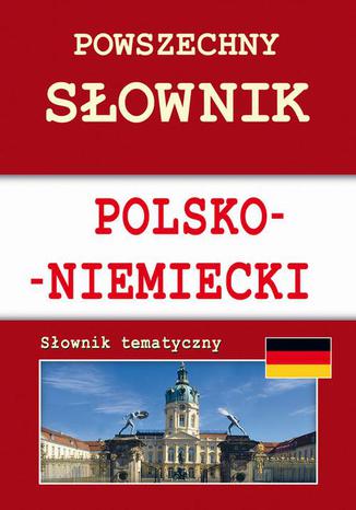 Powszechny słownik polsko-niemiecki. Słownik tematyczny Monika von Basse - okladka książki
