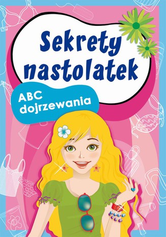 Sekrety nastolatek. ABC dojrzewania Anna Pietrzykowska, Ewa Stompor - okladka książki