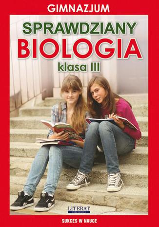 Sprawdziany. Biologia. Gimnazjum. Klasa III. Sukces w nauce Grzegorz Wrocławski - okladka książki