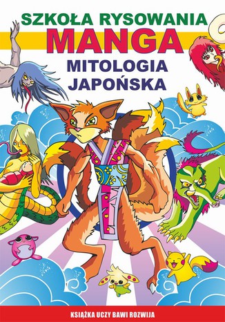 Szkoła rysowania. Manga. Mitologia japońska. Książka uczy bawi rozwija Mateusz Jagielski - okladka książki