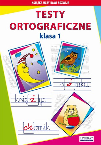 Testy ortograficzne. Klasa 1 Iwona Kowalska, Beata Guzowska - okladka książki