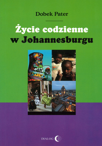 Życie codzienne w Johannesburgu Dobek Pater - okladka książki