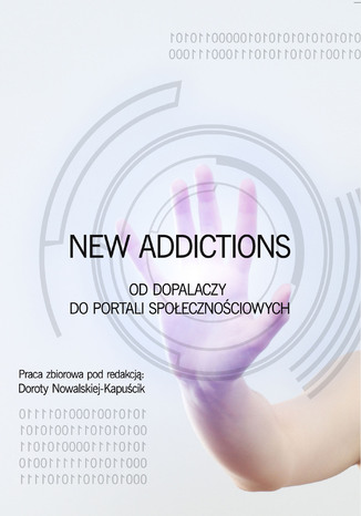 New Addictions - od dopalaczy do portali społecznościowych red. Dorota Nowalska-Kapuścik - okladka książki
