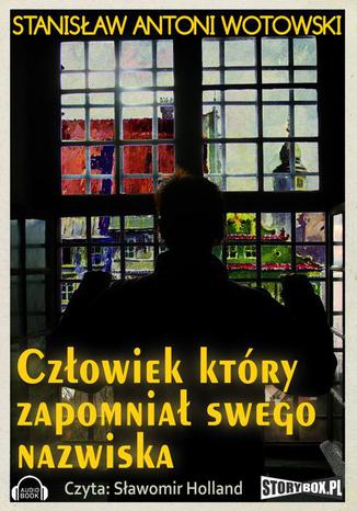 Człowiek który zapomniał swego nazwiska Stanisław Wotowski - okladka książki