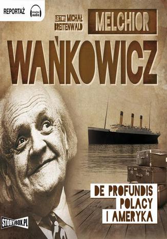 De profundis Polacy i Ameryka Melchior Wańkowicz - okladka książki