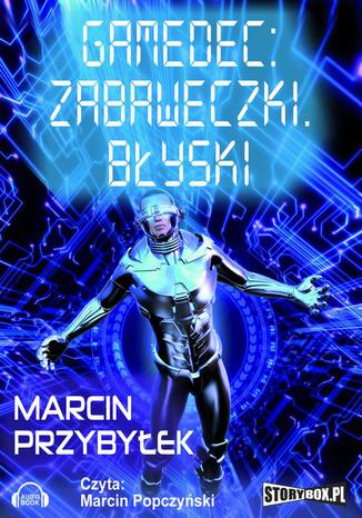 Gamedec. Część 3.1. Zabaweczki. Błyski Marcin Przybyłek - okladka książki