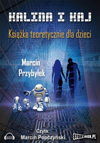 Kalina i Kaj. Książka teoretycznie dla dzieci Marcin Przybyłek - okladka książki