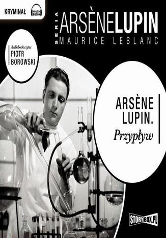 Arsene Lupin. Przypływ Maurice Leblanc - okladka książki