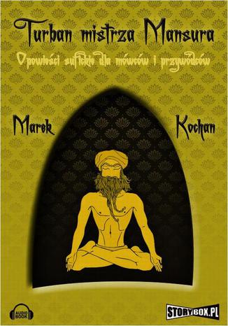 Turban mistrza Mansura. Opowieści sufickie dla mówców i przywódców Marek Kochan - audiobook MP3