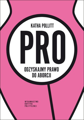 Pro Odzyskajmy prawo do aborcji Katha Pollitt - okladka książki