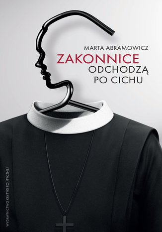 Zakonnice odchodzą po cichu Marta Abramowicz - okladka książki
