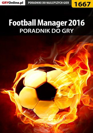 Football Manager 2016 - poradnik do gry Norbert "Norek" Jędrychowski - okladka książki