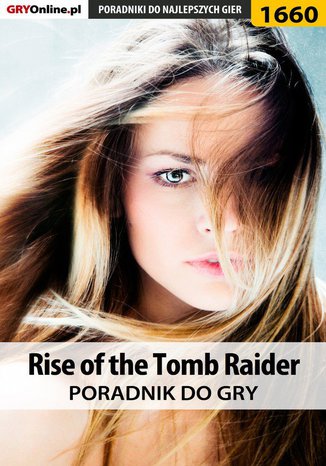 Rise of the Tomb Raider - poradnik do gry Zamęcki "g40" Przemysław, Norbert "Norek" Jędrychowski - okladka książki