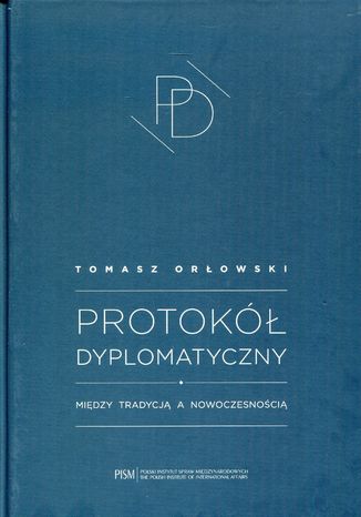 Protokół Dyplomatyczny. Między tradycją a nowoczesnością Tomasz Orłowski - okladka książki