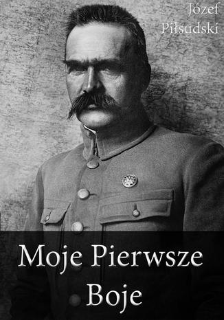 Moje Pierwsze Boje Józef Piłsudski - okladka książki