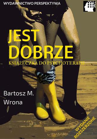 Jest dobrze Bartosz M. Wrona - okladka książki