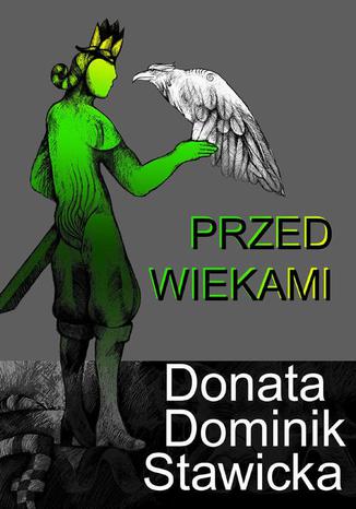 Przed wiekami - legendy i opowiadania Donata Dominik-Stawicka - okladka książki