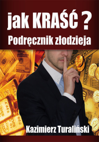 Jak kraść? Podręcznik złodzieja Kazimierz Turaliński - okladka książki