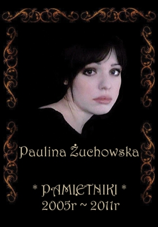 Pamiętniki 2005-2011 Paulina Żuchowska - okladka książki