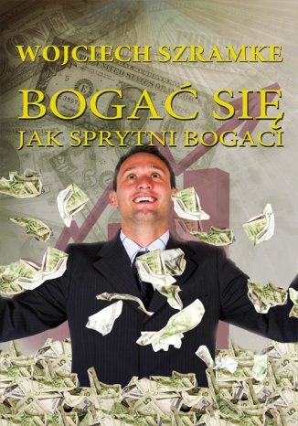 Bogać się jak sprytni bogaci Wojciech Szramke - okladka książki